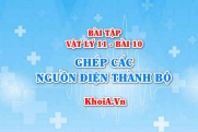 Bài tập Ghép các nguồn điện thành bộ: Giải bài 1, 2, 3, 4, 5, 6 trang 58 SGK Vật lý 11 bài 10